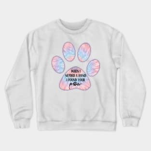 When I needed a hand I found your paw Crewneck Sweatshirt